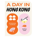 A Day in Hong Kong: A Cantonese Cookbook