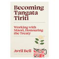 Becoming Tangata Tiriti: Working with Māori, Honouring the Treaty