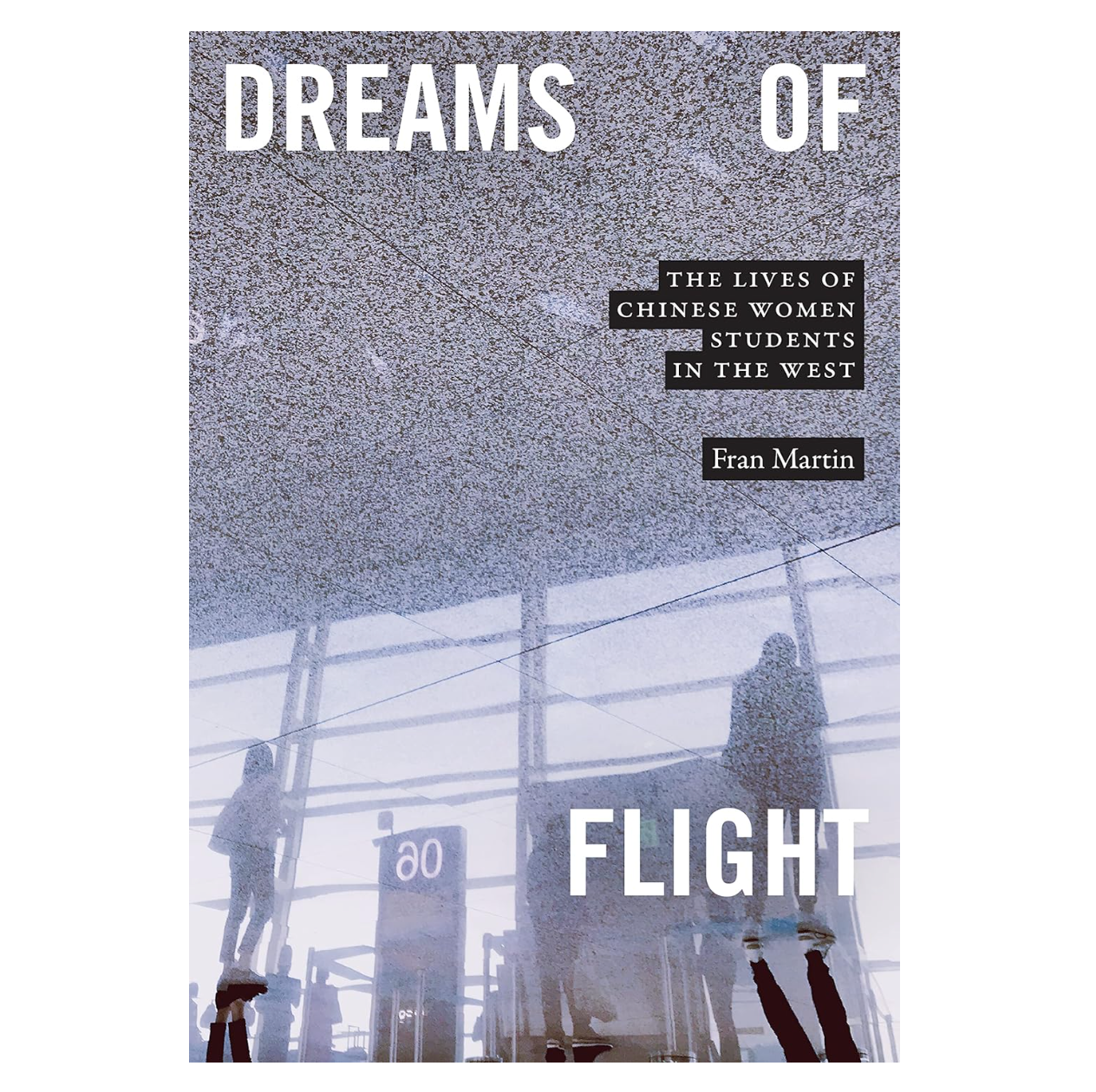 Dreams of Flight: The Lives of Chinese Women Students in the West
